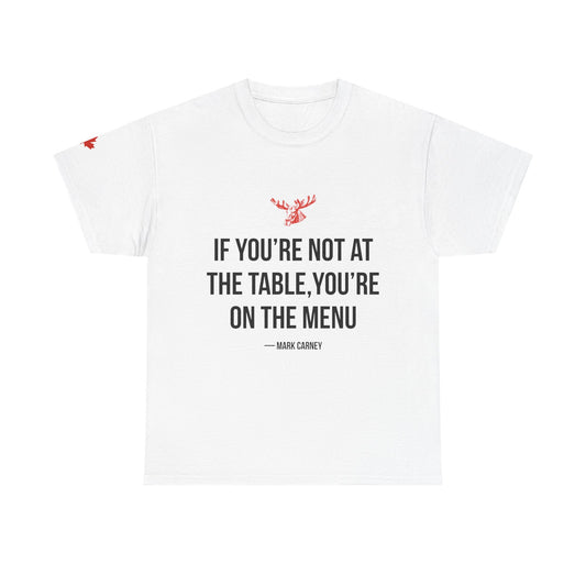 If You're Not At the table, You're On the Menu T-Shirt