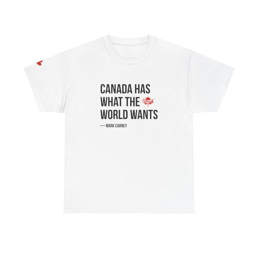 Canada Has What the World Wants T-Shirt